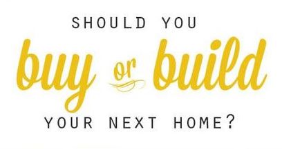 Should You Buy Or Build Your Next Home?