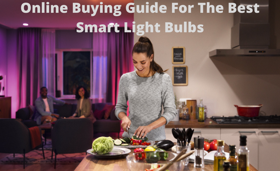 Our Online Buying Guide For The Best Smart Light Bulbs